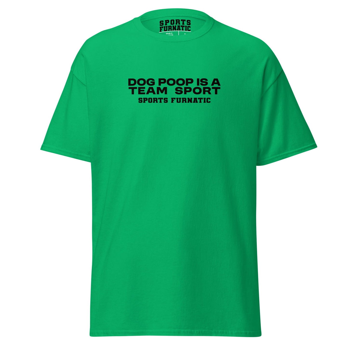 Sports Furantic's, Dog Poop is Team Sport, Green T-Shirt with black lettering.