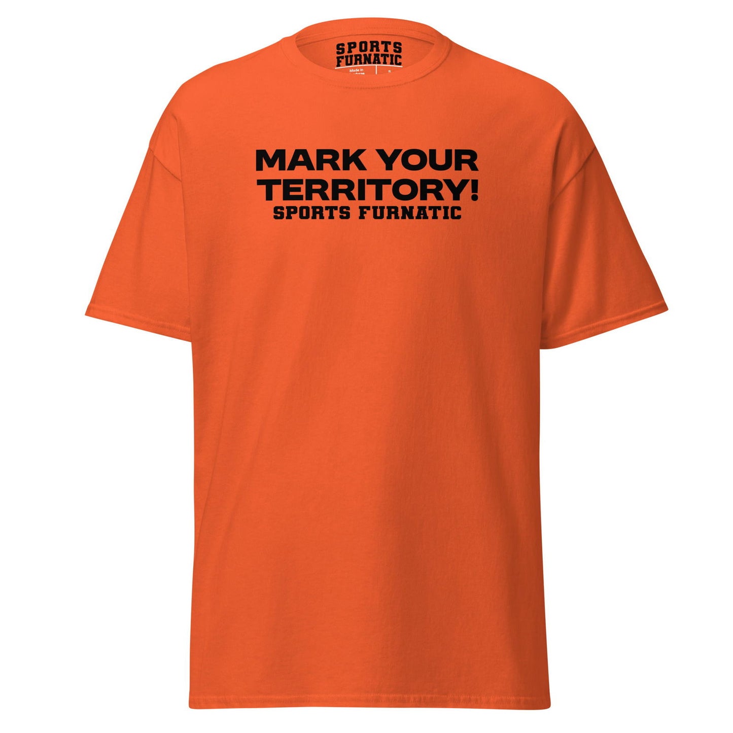 Sports Furantic's , Mark Your Territory!, Orange T-Shirt with black lettering.