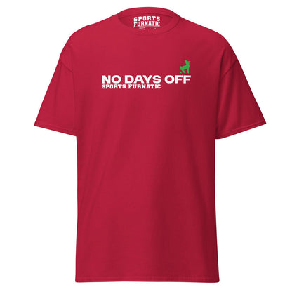 Sports Furantic's, No Days Off, Cardinal Red T-Shirt with white lettering and green dog icon.