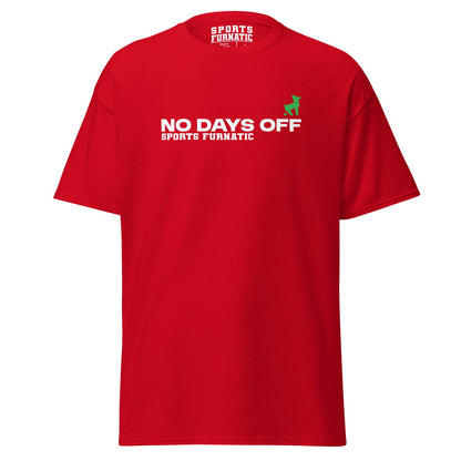 Sports Furantic's, No Days Off, Red T-Shirt with white lettering and green dog icon.